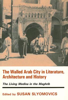 Image for Walled Arab City in Literature, Architecture and History (History and Society in the Islamic World)