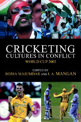 Cricketing Cultures in Conflict (Sport in the Global Society)