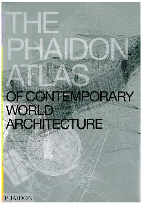 The Phaidon Atlas of Contemporary World Architecture: Comprehensive Edition [English text]