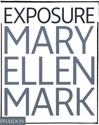 Mary Ellen Mark: Exposure (PHOTOGRAPHY)