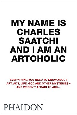 My Name is Charles Saatchi and I Am an Artoholic