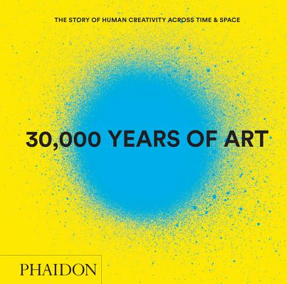 Image for 30,000 Years of Art (Revised and Updated Edition): The Story of Human Creativity Across Time & Space