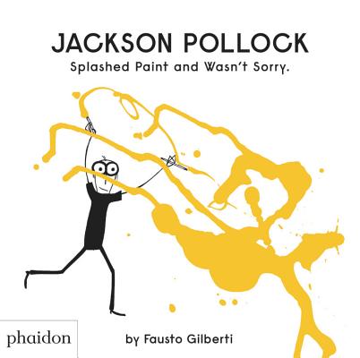 Image for Jackson Pollock Splashed Paint And Wasn't Sorry. Jackson Pollock Splashed Paint And Wasn't Sorry.
