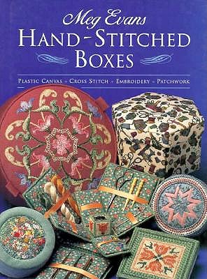 Hand-Stitched Boxes: Plastic Canvas, Cross Stich, Embroidery, Patchwork