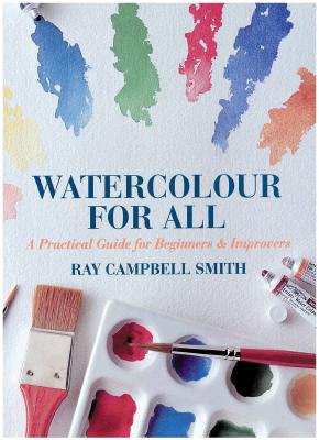Watercolor for All A Practical Guide for Beginners & Improvers
