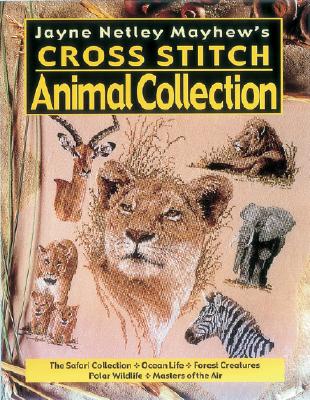 Jayne Netley Mayhew's Cross Stitch Animal Collection (Jayne Netley Mayhew's Cross Stitch)