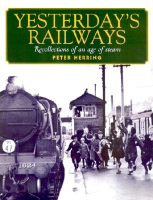 Yesterday's Railways : Recollections of an Age of Steam