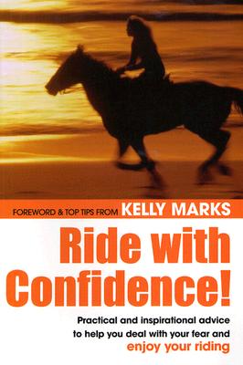 Image for Ride With Confidence!: Practical and inspirational advice to help you deal with your fear and enjoy your riding Ride With Confidence!: Practical and inspirational advice to help you deal with your fear and enjoy your riding