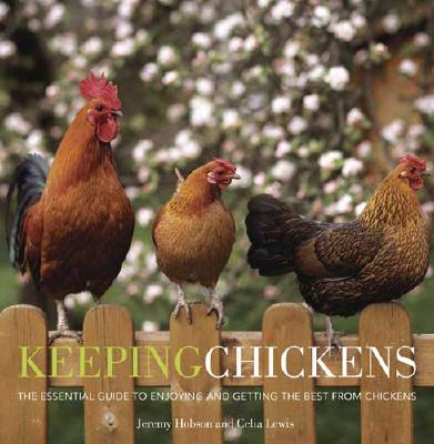 Keeping Chickens: The Essential Guide to Enjoying and Getting the Best from Chickens