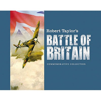 Robert Taylor's Battle Of Britain: Commemorative Collection
