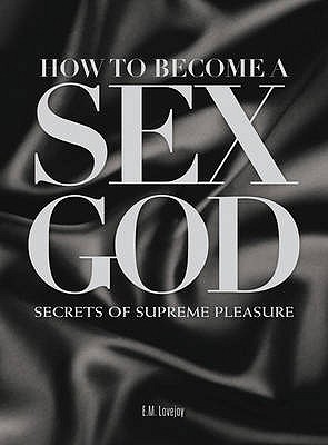 Sex God: Secrets of Supreme Pleasure Susan Campbell, PhD