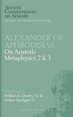 Image for Alexander of Aphrodisias: On Aristotle Metaphysics 2&3 Alexander of Aphrodisias: On Aristotle Metaphysics 2&3