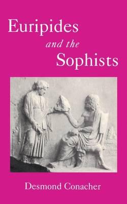 EURIPIDES AND THE SOPHISTS Some Dramatic Treatments of Philosophical Ideas