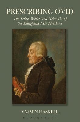 Prescribing Ovid: The Latin Works and Networks of the Enlightened Dr Heerkens
