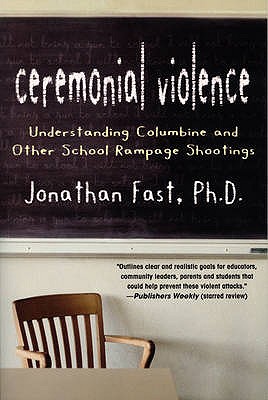 Ceremonial Violence: Understanding Columbine and Other School Rampage Shootings