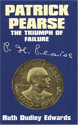 Patrick Pearse: The Triumph of Failure