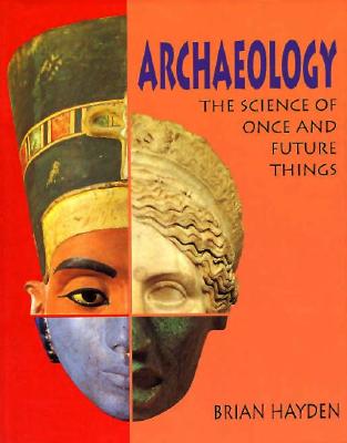 Archaeology The Science of Once and Future Things