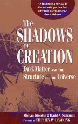 The Shadows of Creation: Dark Matter and the Structure of the Universe
