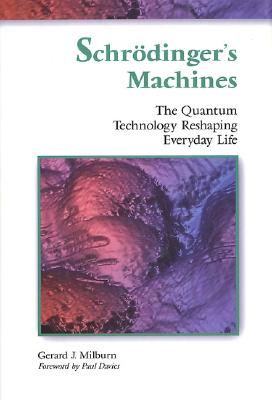 Schrdinger's Machines : The Quantum Technology Reshaping Everyday Life. Foreword by Paul Davies