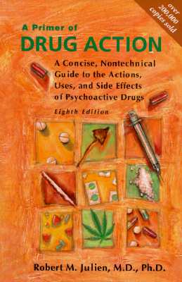 A Primer of Drug Action: A Concise, Nontechnical Guide to the Actions, Uses, and Side Effects of Psychoactive Drugs