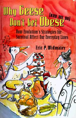 Why Geese Don't Get Obese (And We Do): How Evolution's Strategies for Survival Affect Our Everyday Lives