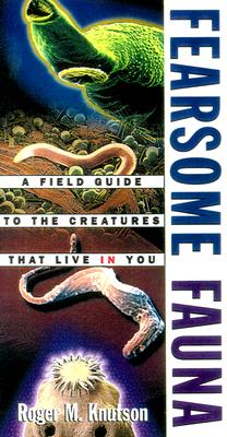 Image for Fearsome Fauna: A Field Guide to the Creatures That Live in You Fearsome Fauna: A Field Guide to the Creatures That Live in You