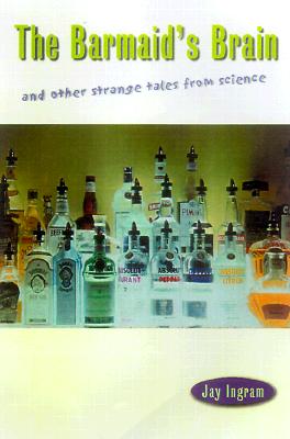 The Barmaid's Brain: And Other Strange Tales from Science