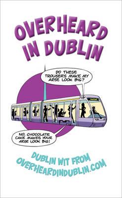 Overheard in Dublin: Dublin Wit from Overheardindublin.com