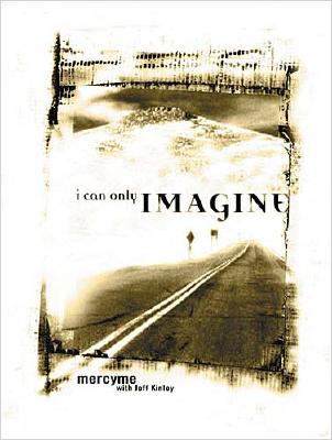 I Can Only Imagine: Becoming the Worshipper You Long to Be