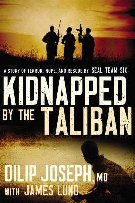 Image for Kidnapped by the Taliban: A Story of Terror, Hope, and Rescue by SEAL Team Six Kidnapped by the Taliban: A Story of Terror, Hope, and Rescue by SEAL Team Six