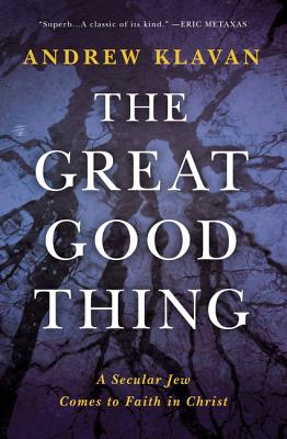 Image for The Great Good Thing: A Secular Jew Comes to Faith in Christ