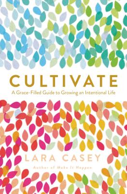 Image for Cultivate: A Grace-Filled Guide to Growing an Intentional Life