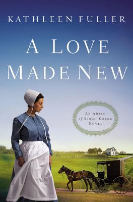 Image for A Love Made New (An Amish of Birch Creek Novel)
