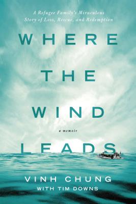 Image for Where the Wind Leads: A Refugee Family's Miraculous Story of Loss, Rescue, and Redemption