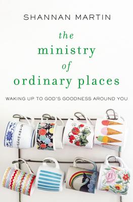 Ministry Of Ordinary Places: Waking Up To God's Go