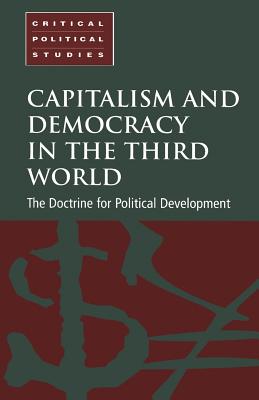 Capitalism and Democracy in the Third World: The Doctrine For Political Development (Critical Political Studies)