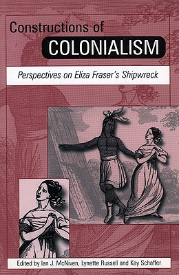 Constructions of Colonialism: Perspectives on Eliza Fraser's Shipwreck