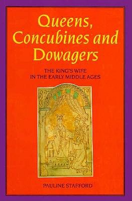 Queens, Concubines and Dowagers: The King's Wife in the Early Middle Ages (Women, Power, and Politics)