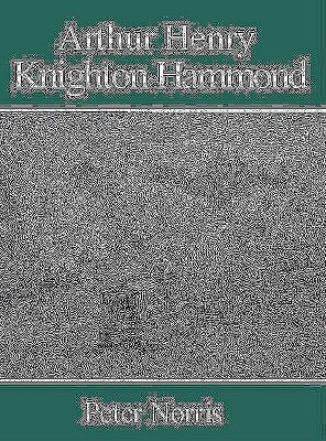 Arthur Henry Knighton-Hammond [Hardcover] Norris, Peter