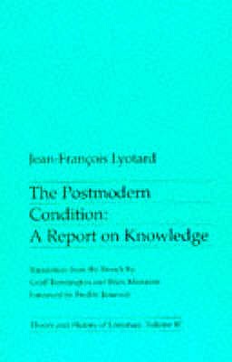 The Postmodern Condition: A report on knowledge (Theory & History of Literature)
