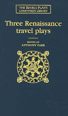 Three Renaissance Travel Plays: The Travels of the Three English Brothers, the Sea Voyage, the Antipodes (REVELS PLAYS COMPANION LIBRARY)
