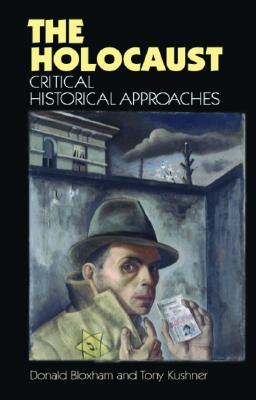 The Holocaust: Critical Historical Approaches (New Frontiers in History)