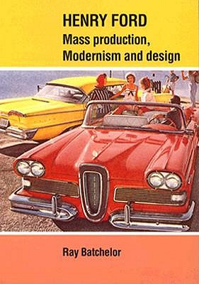 Henry Ford; Mass Production, Modernism and Design