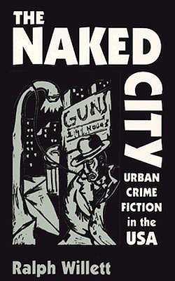 Image for The Naked City. Urban Crime Fiction in the USA The Naked City. Urban Crime Fiction in the USA