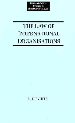 The Law of International Organizations;Studies in International Law (Melland Schill Studies in International Law)