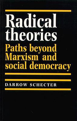 Radical Theories: Paths Beyond Marxism and Social Democracy