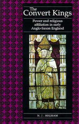 THE CONVERT KINGS Power and Religious Affiliation in Early Anglo-Saxon England