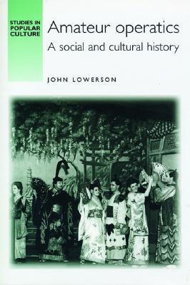 Amateur Operatics: A Social and Cultural History (Studies in Popular Culture (Hardcover))