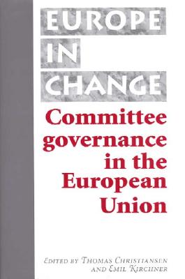 Committee Goverance in the European Union (Europe in Change)