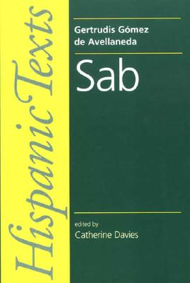 Sab: By Gertrudis Gomez de Avellaneda (Hispanic Texts) (Spanish Edition)